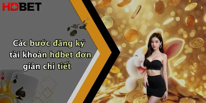 Các bước đăng ký tài khoản hdbet đơn giản chi tiết