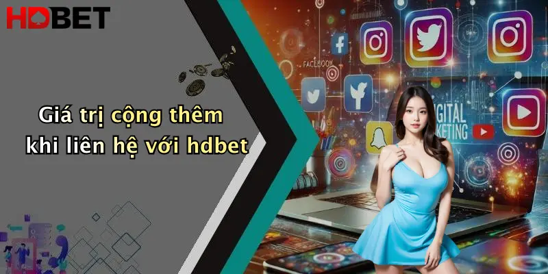 Giá trị cộng thêm khi liên hệ với hdbet