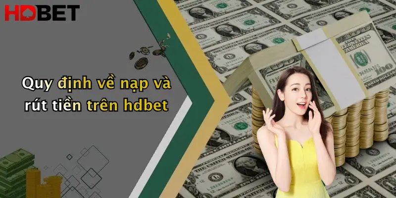 Quy định về nạp và rút tiền trên hdbet