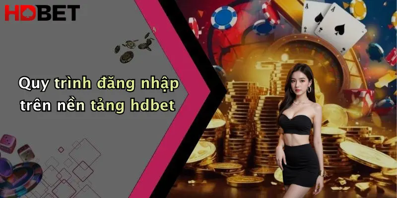 Quy trình đăng nhập trên nền tảng hdbet