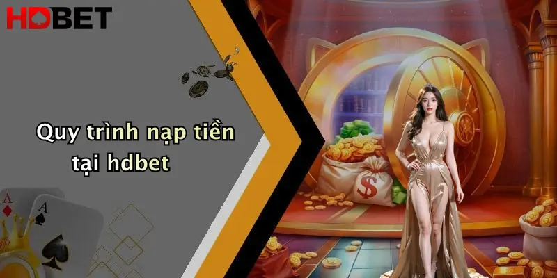 Quy trình nạp tiền tại hdbet