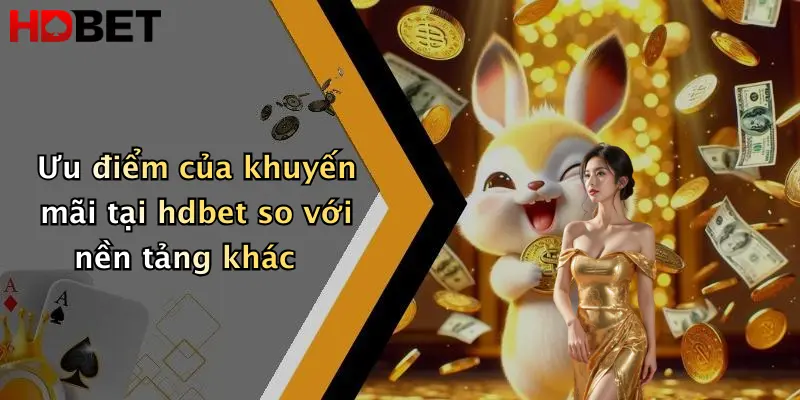 Ưu điểm của khuyến mãi tại hdbet so với nền tảng khác
